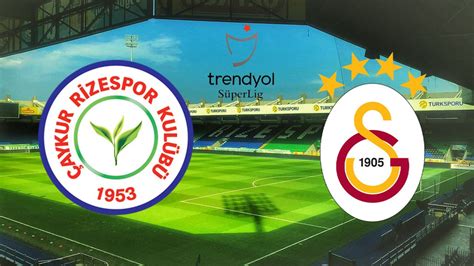 Galatasaray Çaykur Rizespor Canlı Maç Anlatımı ve Maç Skoru 08 Mart 2024